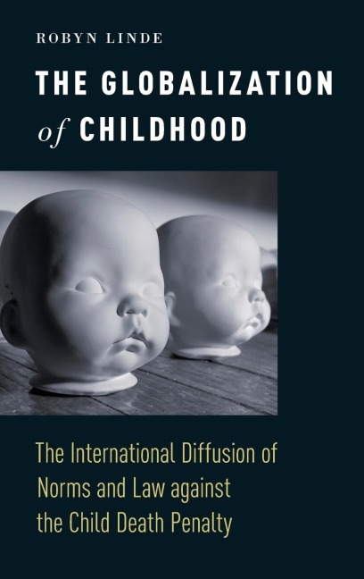 Globalization of Childhood: The International Diffusion of Norms and Law Against the Child Death Penalty