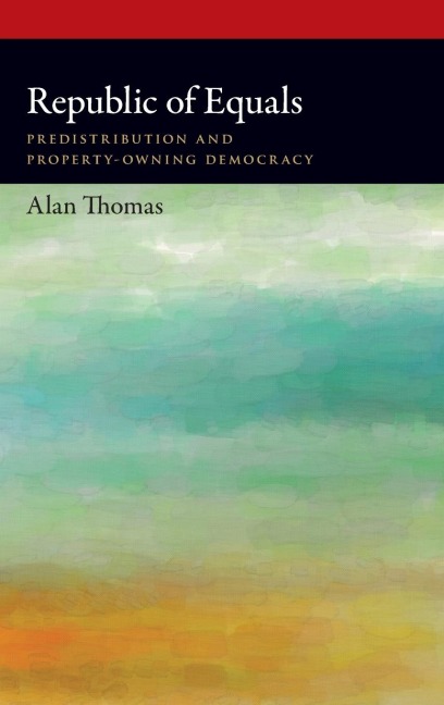 Republic of Equals: Predistribution and Property-Owning Democracy