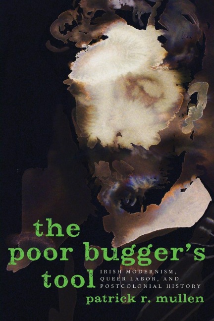 Poor Buggers Tool: Irish Modernism, Queer Labor, and Postcolonial History