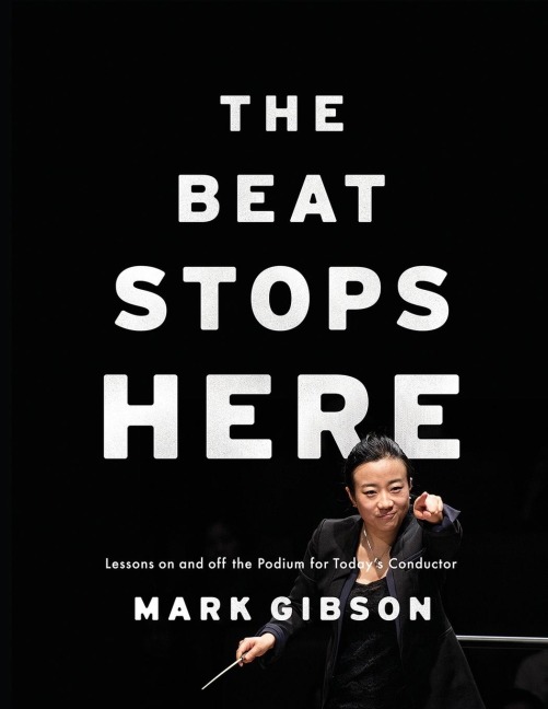 Beat Stops Here: Lessons on and Off the Podium for Todays Conductor
