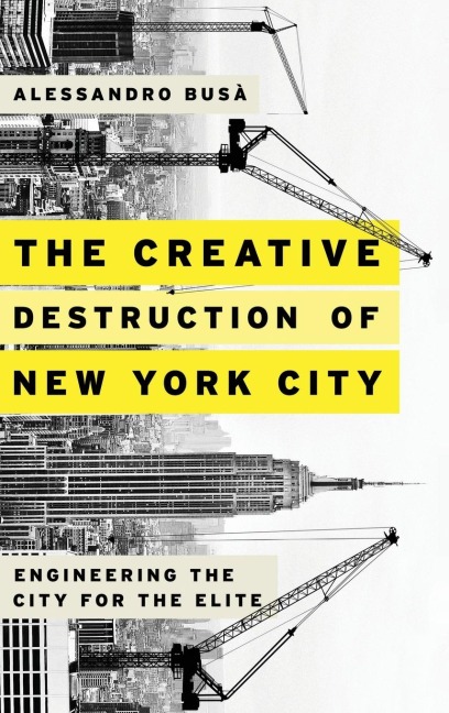 Creative Destruction of New York City: Engineering the City for the Elite