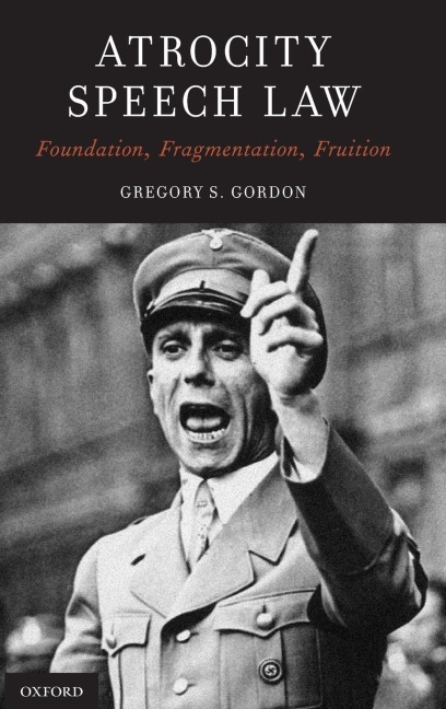 Atrocity Speech Law: Foundation, Fragmentation, Fruition