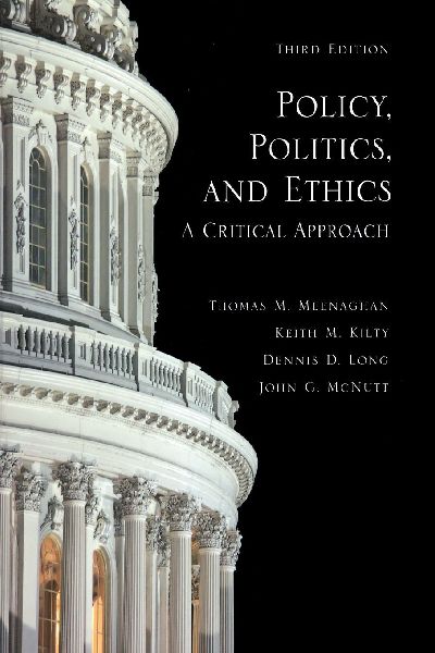 Policy, Politics, and Ethics, Third Edition: A Critical Approach