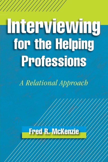 Interviewing for the Helping Professions: A Relational Approach
