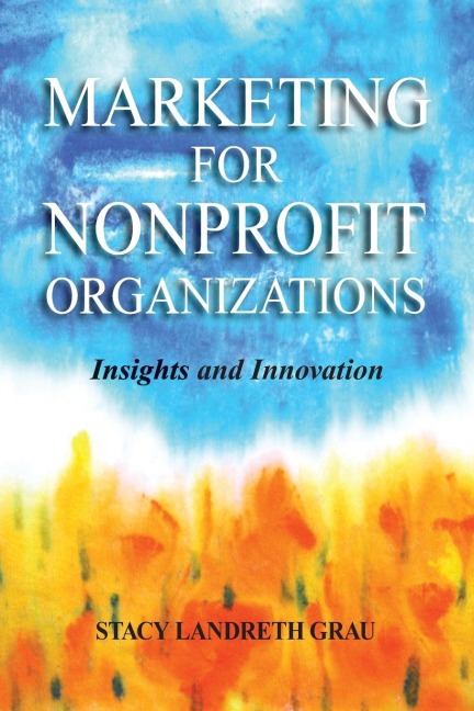 Marketing for Nonprofit Organizations: Insights and Innovations