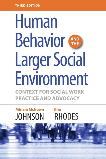 Human Behavior and the Larger Social Environment, Third Edition: Context for Social Work Practice and Advocacy