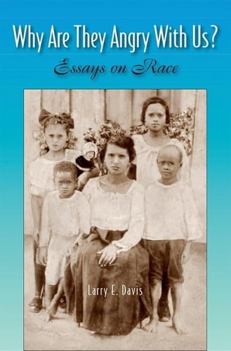 Why Are They Angry with Us? Essays on Race