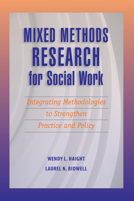 Mixed Methods Research for Social Work: Integrating Methodologies to Strengthen Practice and Policy
