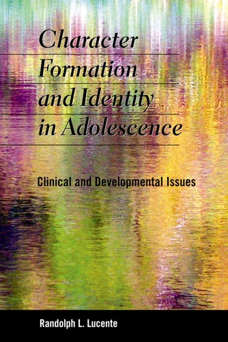 Character Formation and Identity in Adolescence Clinical and Developmental Issues
