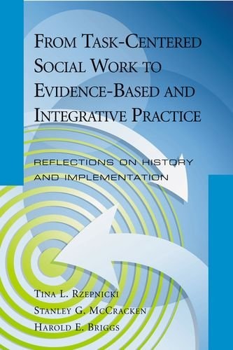 From Task-Centered Social Work to Evidence-Based and Integrative Practice Reflections on History and Implementation
