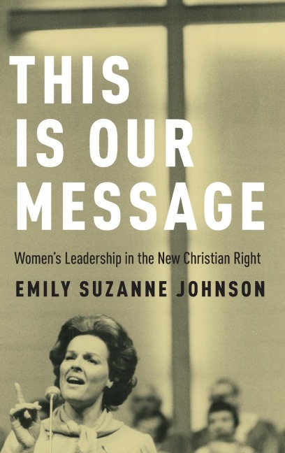 This Is Our Message: Womens Leadership in the New Christian Right