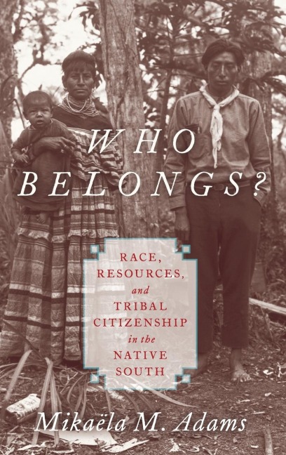 Who Belongs?: Race, Resources, and Tribal Citizenship in the Native South