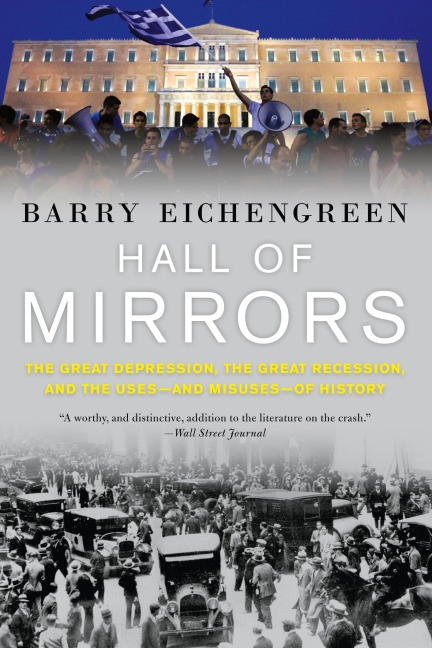 Hall of Mirrors: The Great Depression, the Great Recession, and the Uses-And Misuses-Of History