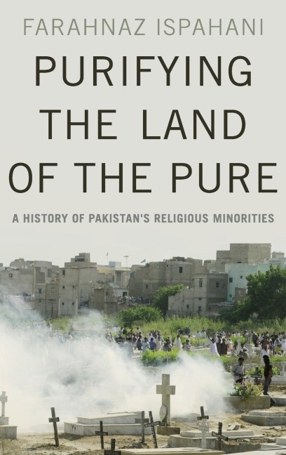 Purifying the Land of the Pure: A History of Pakistans Religious Minorities