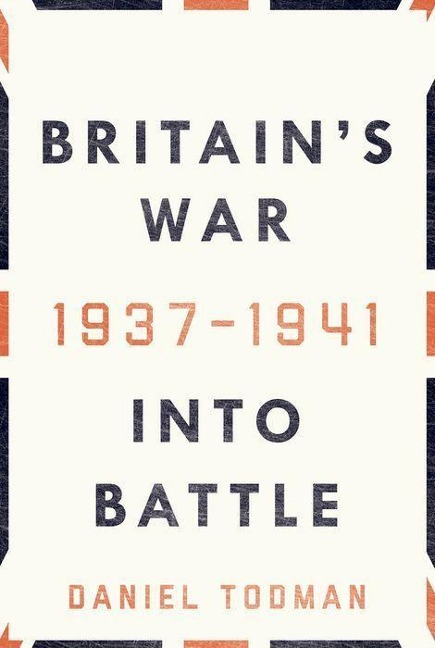 Britains War: Into Battle, 1937-1941
