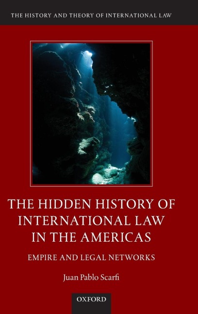 Hidden History of International Law in the Americas: Empire and Legal Networks