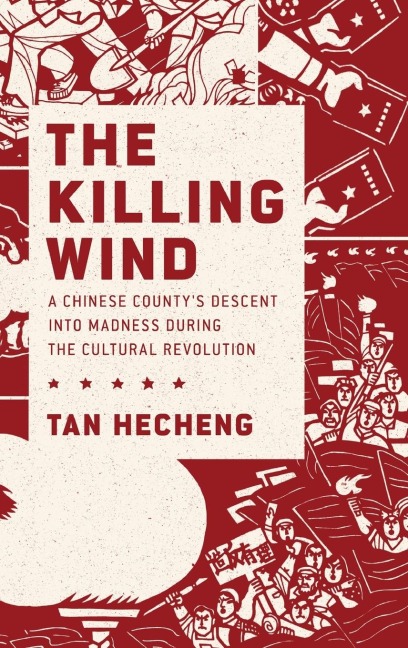 Killing Wind: A Chinese Countys Descent Into Madness During the Cultural Revolution