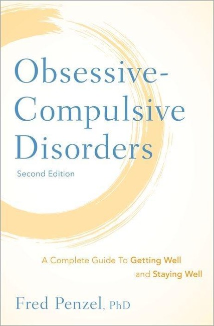 Obsessive-Compulsive Disorders: A Complete Guide to Getting Well and Staying Well