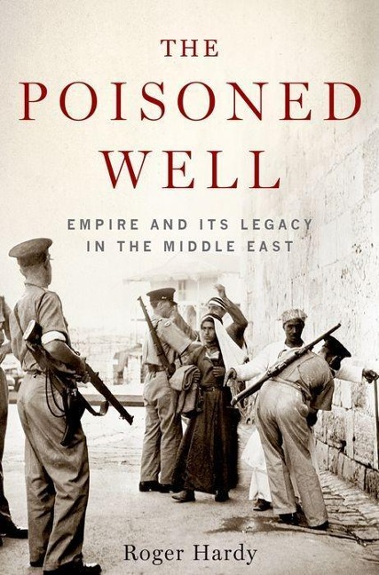 Poisoned Well: Empire and Its Legacy in the Middle East
