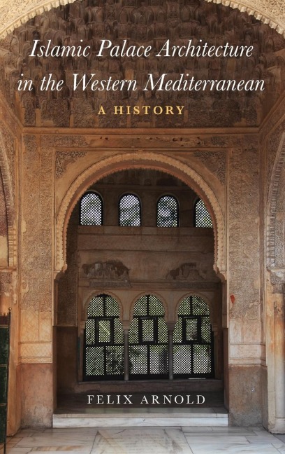 Islamic Palace Architecture in the Western Mediterranean: A History