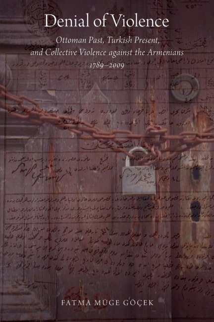 Denial of Violence: Ottoman Past, Turkish Present, and Collective Violence Against the Armenians, 1789-2009