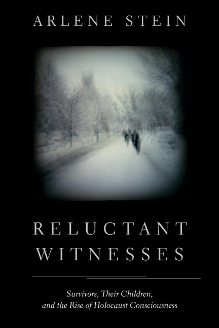Reluctant Witnesses: Survivors, Their Children, and the Rise of Holocaust Consciousness