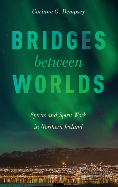 Bridges Between Worlds: Spirits and Spirit Work in Northern Iceland