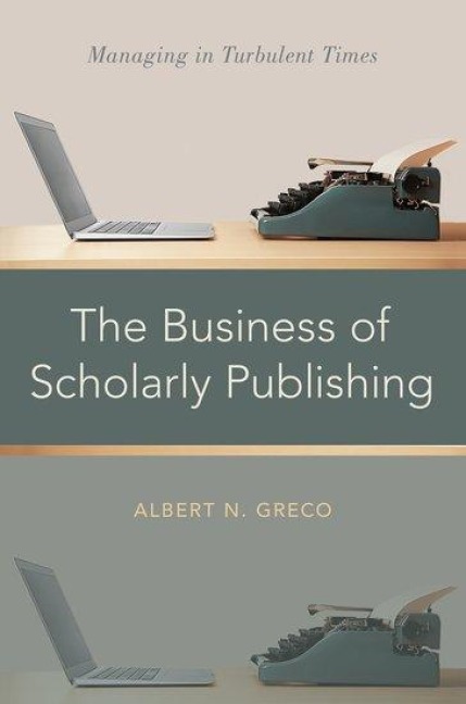 Business of Scholarly Publishing: Managing in Turbulent Times