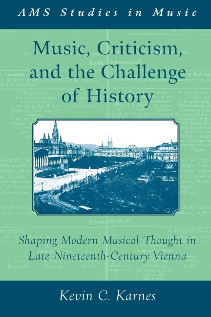 Music, Criticism, and the Challenge of History: Shaping Modern Musical Thought in Late Nineteenth-Century Vienna