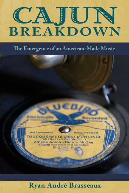 Cajun Breakdown: The Emergence of an American-Made Music