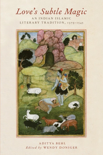 Loves Subtle Magic: An Indian Islamic Literary Tradition, 1379-1545
