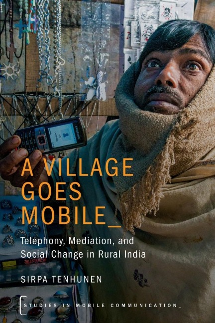 Village Goes Mobile: Telephony, Mediation, and Social Change in Rural India