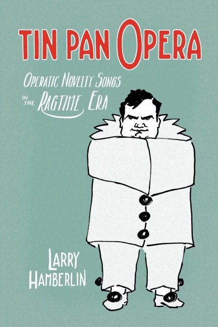 Tin Pan Opera: Operatic Novelties in the Ragtime Era
