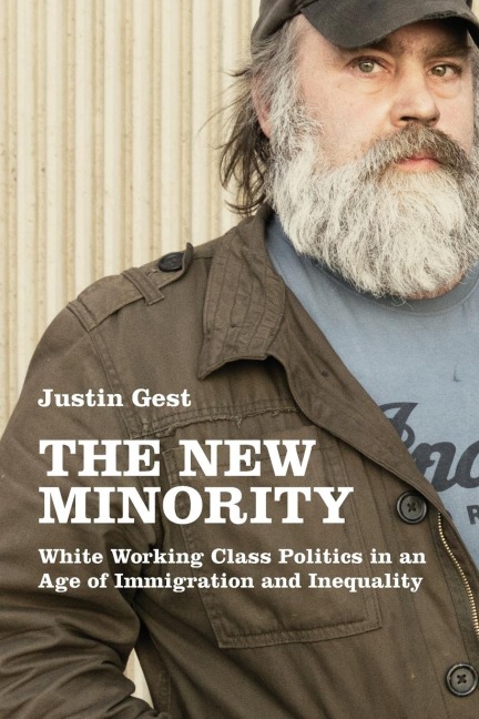 New Minority: White Working Class Politics in an Age of Immigration and Inequality