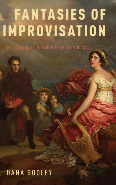 Fantasies of Improvisation: Free Playing in Nineteenth-Century Music