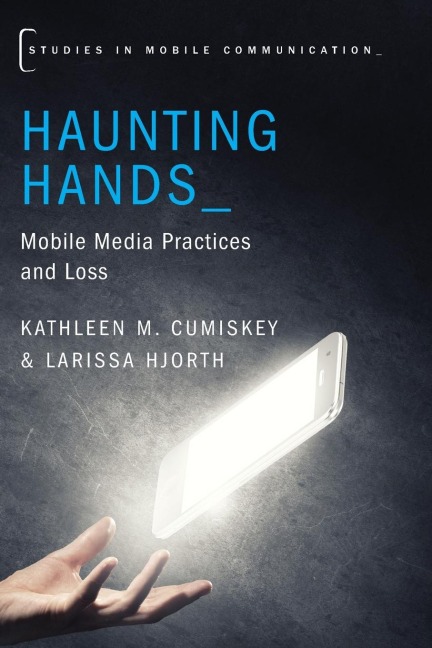 Haunting Hands: Mobile Media Practices and Loss