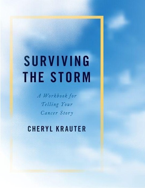 Surviving the Storm: A Workbook for Telling Your Cancer Story