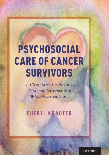 Psychosocial Care of Cancer Survivors: A Clinicians Guide and Workbook for Providing Wholehearted Care