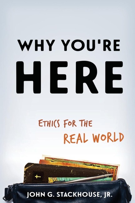 Why Youre Here: Ethics for the Real World