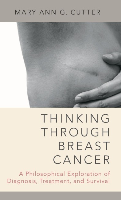 Thinking Through Breast Cancer: A Philosophical Exploration of Diagnosis, Treatment, and Survival