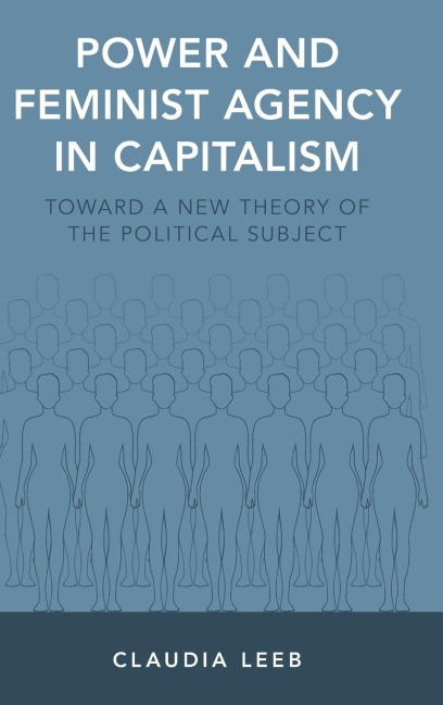 Power and Feminist Agency in Capitalism: Toward a New Theory of the Political Subject