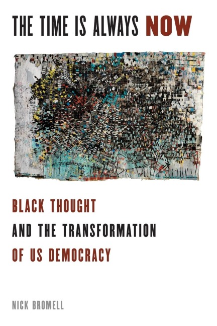 The Time Is Always Now: Black Thought and the Transformation of US Democracy