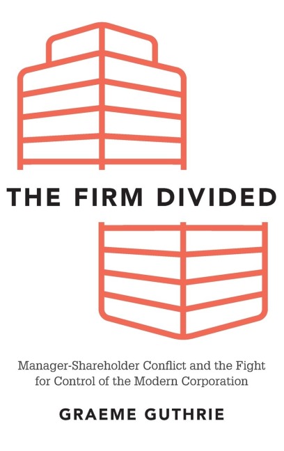 Firm Divided: Manager-Shareholder Conflict and the Fight for Control of the Modern Corporation