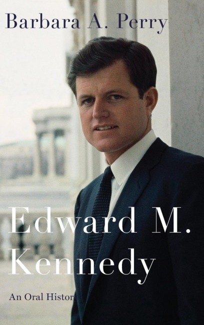 Edward M. Kennedy: An Oral History