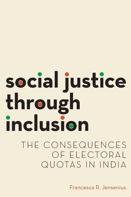 Social Justice Through Inclusion: The Consequences of Electoral Quotas in India