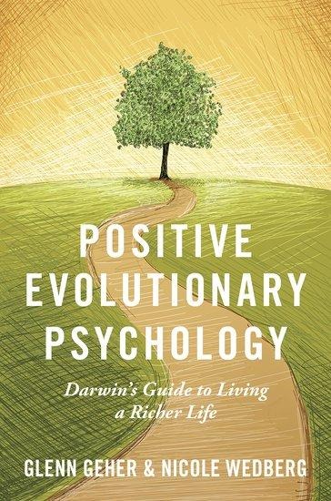 Positive Evolutionary Psychology: Darwins Guide to Living a Richer Life