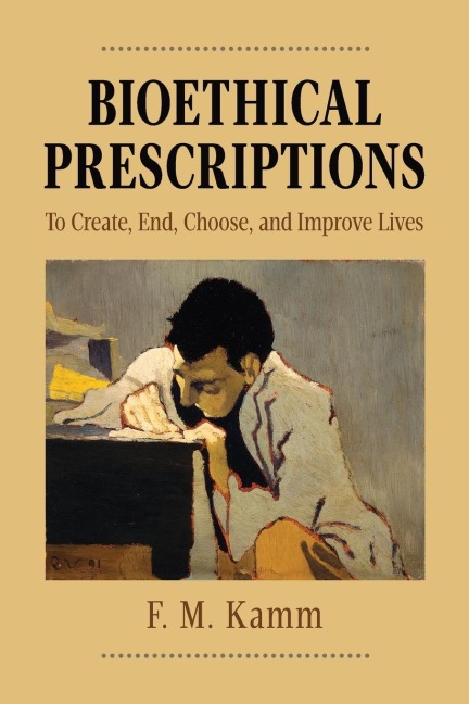 Bioethical Prescriptions: To Create, End, Choose, and Improve Lives