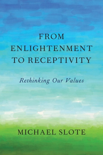 From Enlightenment to Receptivity: Rethinking Our Values