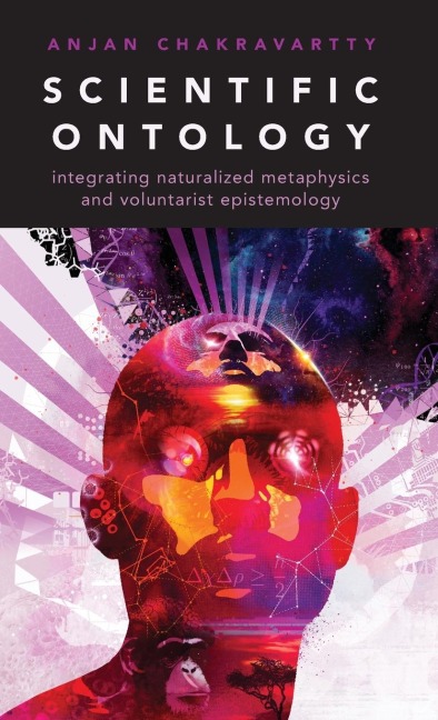 Scientific Ontology: Integrating Naturalized Metaphysics and Voluntarist Epistemology