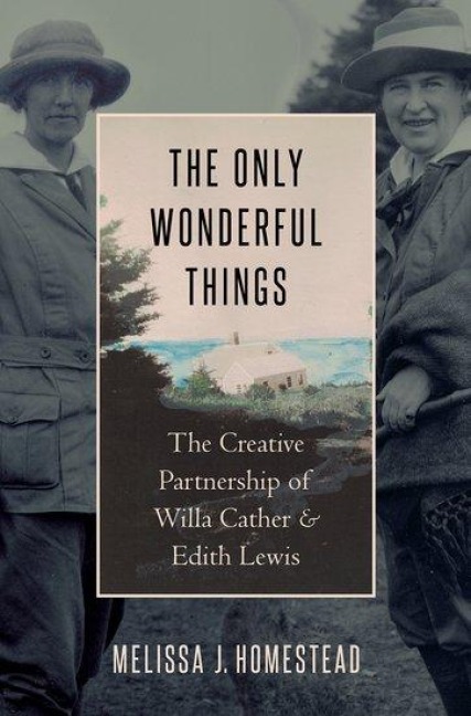 Only Wonderful Things: The Creative Partnership of Willa Cather & Edith Lewis